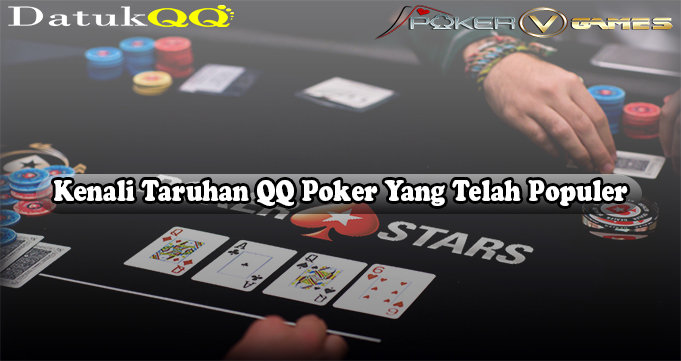 Kenali Taruhan QQ Poker Yang Telah Populer