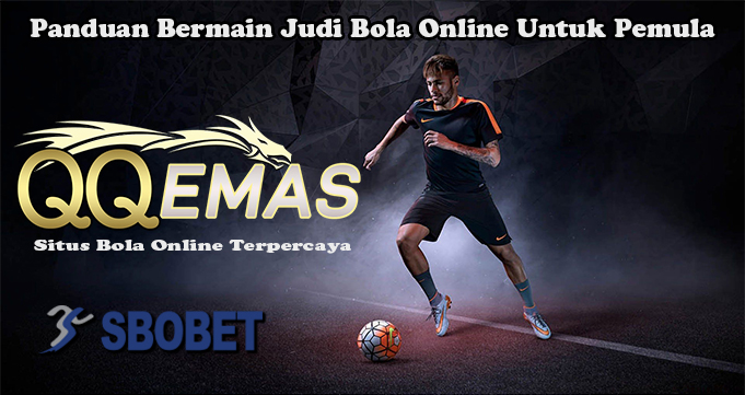 Panduan Bermain Judi Bola Online Untuk Pemula