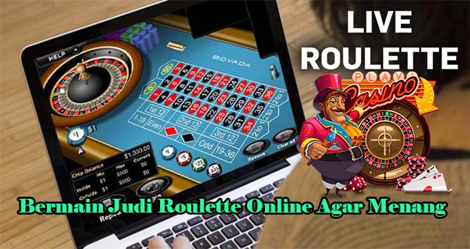 Bermain Judi Roulette Online Agar Menang
